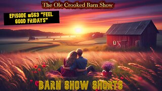 "Barn Show Shorts" Ep. #561 “Feel Good Fridays”