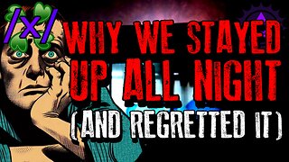 Why We Stayed Up All Night (And Regretted It) | 4chan /x/ Paranormal Greentext Stories Thread