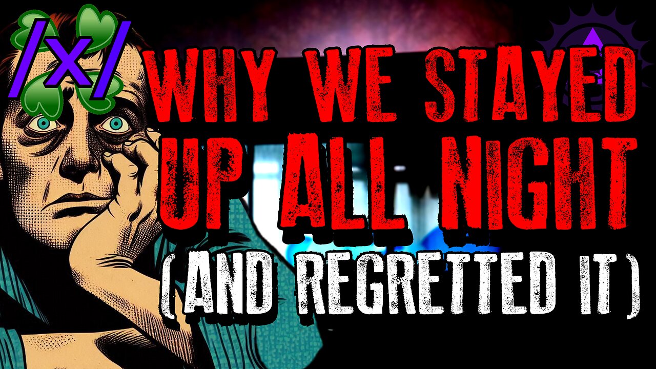 Why We Stayed Up All Night (And Regretted It) | 4chan /x/ Paranormal Greentext Stories Thread