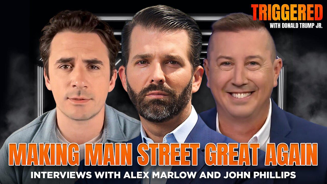 Make Main St Great Again, Interviews with Alex Marlow & John Phillips | TRIGGERED Ep.233