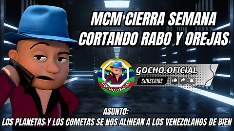 10AGO2025 | MCM CIERRA SEMANA CORTANDO RABO Y OREJAS | [GOCHO.OFICIAL]