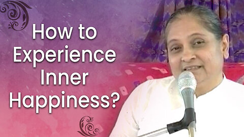 How to Experience Inner Happiness? | Unlocking the Secrets to Happiness