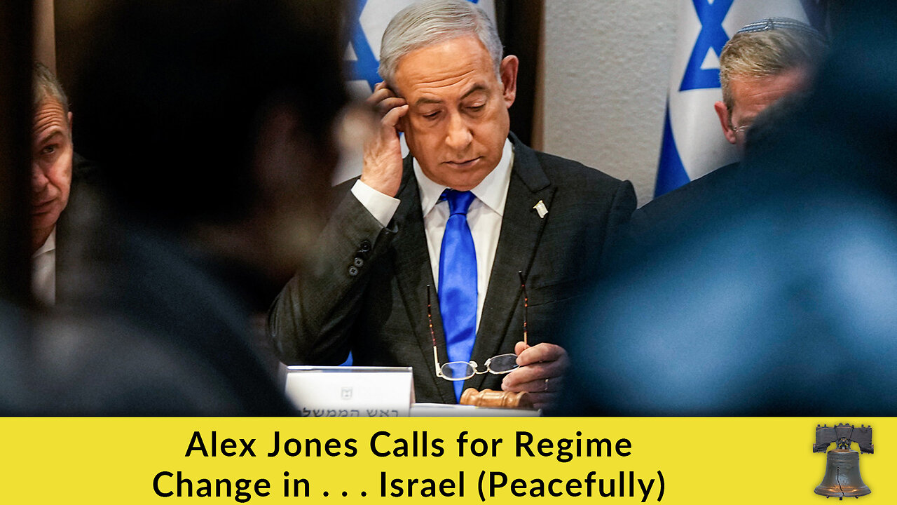 Alex Jones Calls for Regime Change in . . . Israel (Peacefully)