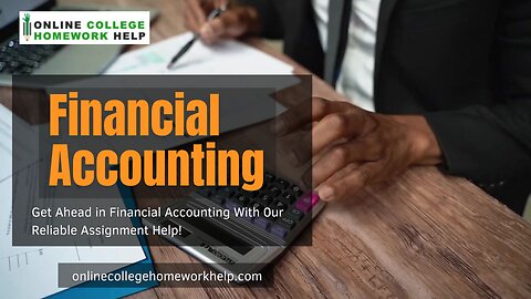 Get Reliable support For your Financial Accounting Assignments?
