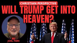 WILL TRUMP GET INTO HEAVEN? | CHRISTIAN PERSPECTIVE