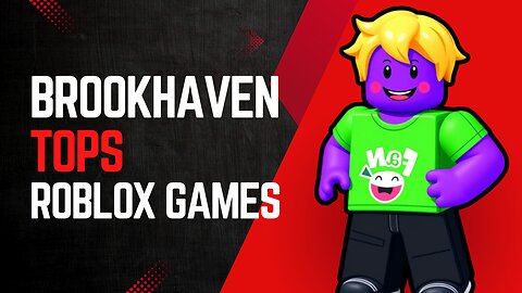Brookhaven Tops Roblox Games with 69 Billion Visits