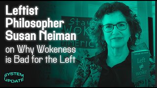 Life-Long Leftist Philosopher Susan Neiman on how Wokeism Assaults and Subverts Traditional Left-Wing Politics | SYSTEM UPDATE #427