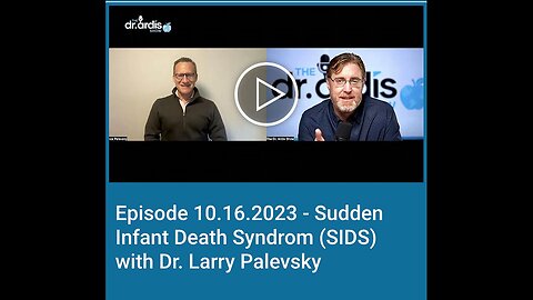 "Sudden Infant Death Syndrome (SIDS): A Discussion with Dr. Bryan Ardis and Dr. Larry Palevsky"