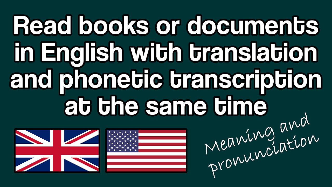 Text in English + Translation in your language + Transcription in IPA