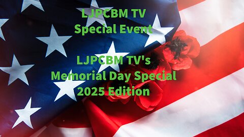 LJPCBM TV Special Event - LJPCBM TV's Memorial Day Special - 2025 Edition