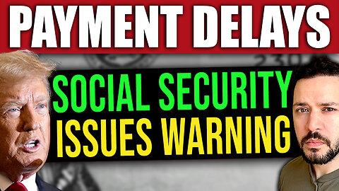 Social Security Issues New WARNING of Payment DELAYS!