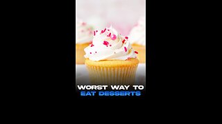 The Worst Way to Eat Dessert