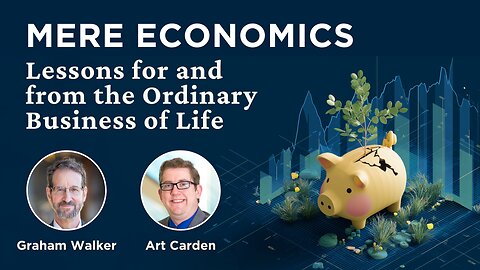 Mere Economics: Lessons for and From the Ordinary Business of Life