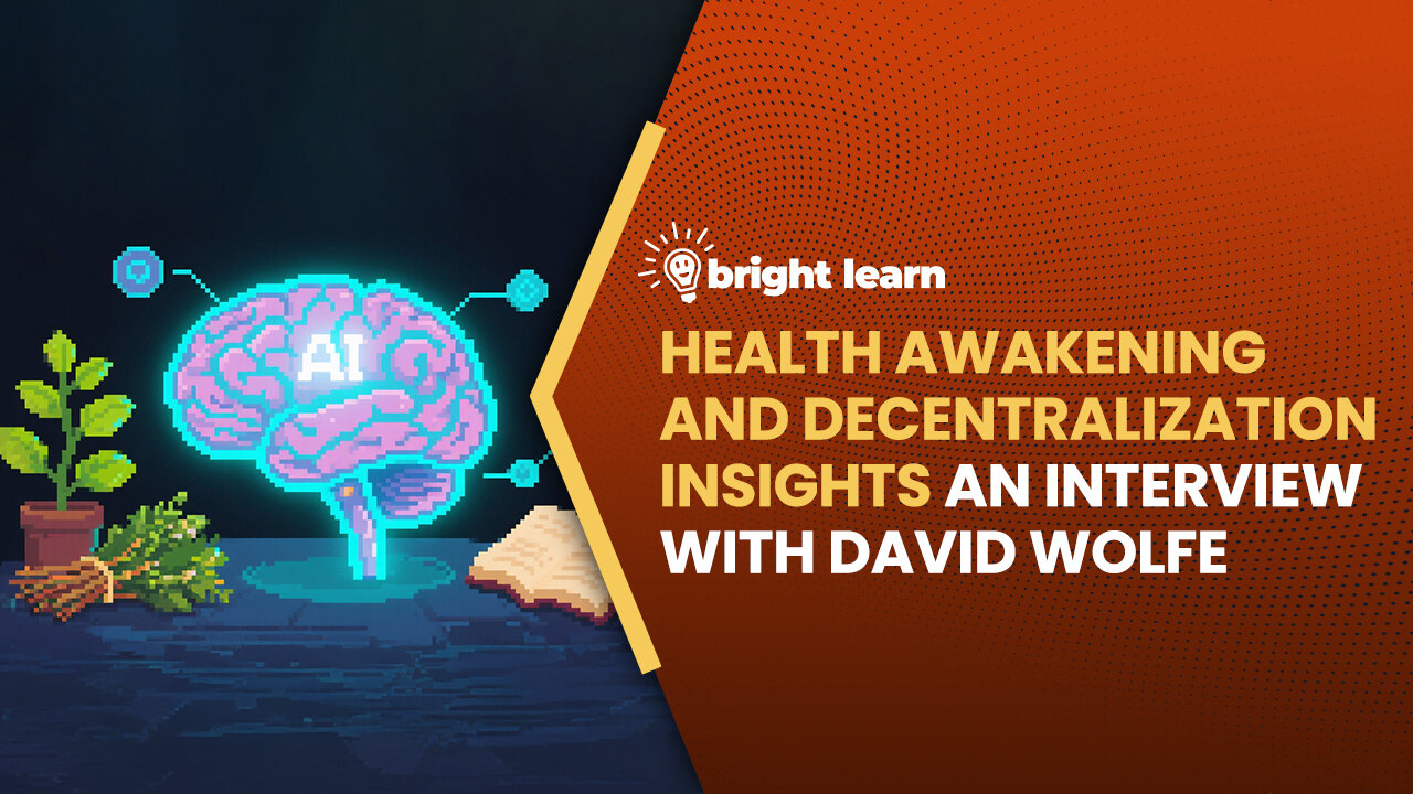 BrightLearn - Health Awakening and Decentralization Insights, an interview with David Wolfe