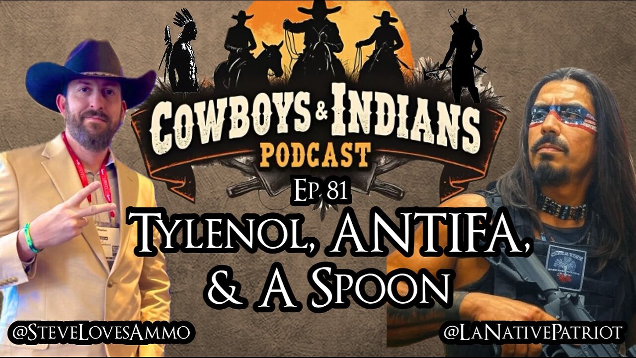 Cowboys & Indians Ep 81: Tylenol, ANTIFA, & A Spoon