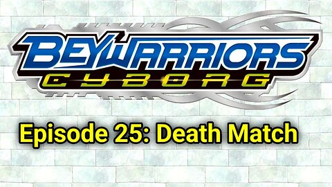 BeyWarriors Cyborg Season 1 Episode 25: Death Match