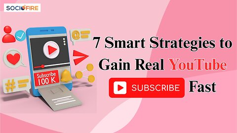 7 Smart Strategies to Gain Loyal YouTube Subscribers Fast