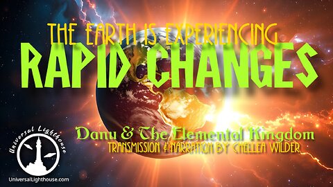 The Earth is Experiencing RAPID CHANGES ~ Danu & The Elemental Kingdom ~ Chellea Wilder