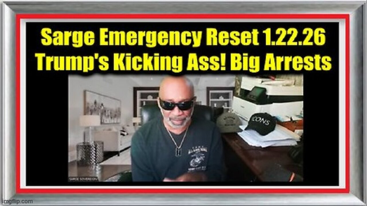 Sarge: Emergency Reset 1.22.26 - Trump's Kicking Ass! Big Arrests, Indictments