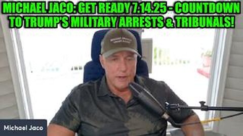 Michael Jaco: Get Ready 7.14.25 - Countdown to Trump's Military Arrests & Tribunals!