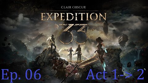 Clair Obscur: Expedition 33, Episode 6: "For Those Who Come After, Right?" (Act 1 Finale) 