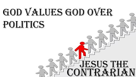 08.24.25 Jesus The Contrarian - Jesus Values God Over Politics