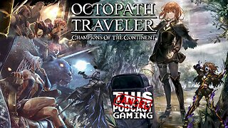 That Post Day-Job OCTOPATH TRAVELER: CHAMPIONS OF THE CONTINENT Level Grind Therapy! - CTP GAMING