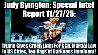 Judy Byington: Special Intel Report 11/27/25: Trump Gives Green Light For GCR