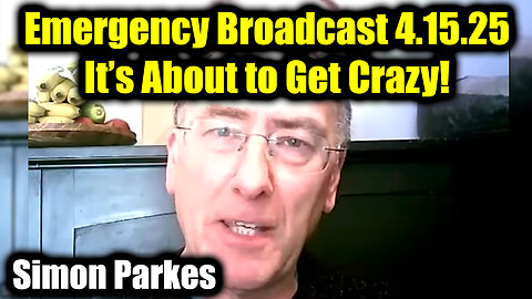Simon Parkes Emergency Broadcast 4.15.25 - It’s About to Get Crazy! Trump's Next Move