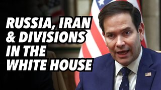 Russia, Iran and divisions in the White House