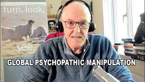 Dr. John Campbell: Global Psychopathic Manipulation