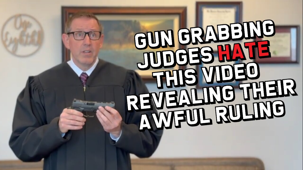 Gun Grabbing Judges Hate This Video Revealing Their Awful Ruling