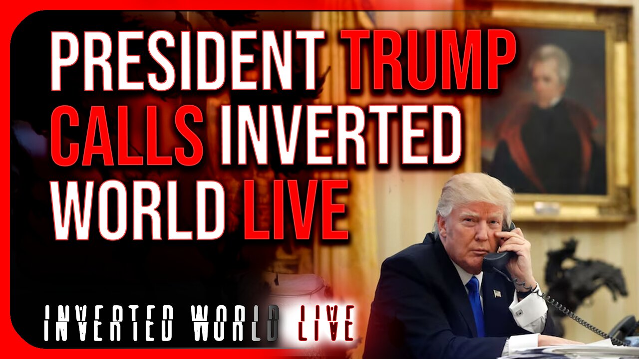 President Trump Calls Inverted World Live