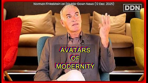 The 3 Great Avatars of Modernity • Norman Finkelstein (DDN)•🕞2 mins