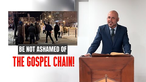 BE NOT ASHAMED OF THE GOSPEL CHAIN