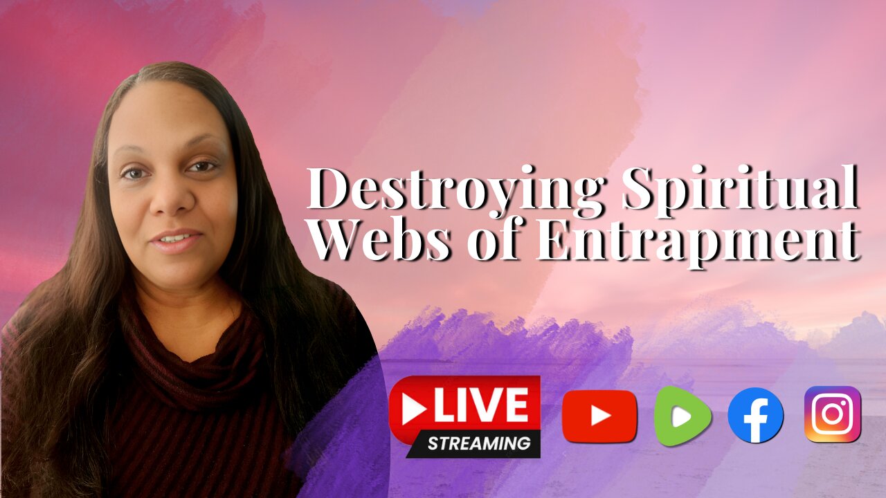 Destroying Spiritual Webs of Entrapments - Livestream