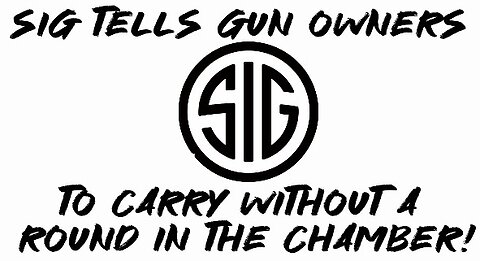 Sig Tells Gun Owners To Carry WITHOUT A Round In The Chamber!
