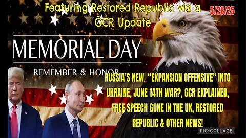 5/26/25 - RUSSIA’S NEW "EXPANSION OFFENSIVE" INTO UKRAINE, JUNE 14TH WAR?, GCR EXPLANINED, FREE SPEECH GONE IN THE UK & OTHER NEW..