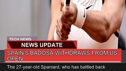 Spains Badosa Withdraws From US Open