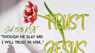 Trust Jesus Through the Process Job 13:15 KJV Though He Slay Me I Will Trust Him #faith #trust #kj