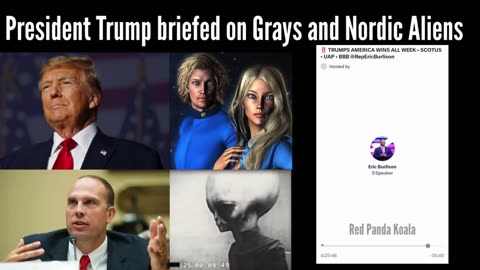 President Trump was briefed on Grays and Nordic Aliens per Congressman Eric Burlison