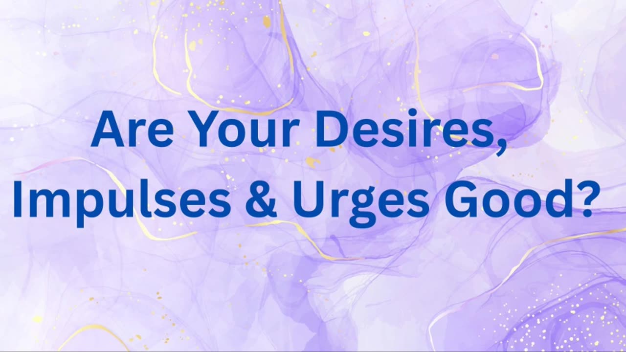 Are Your Desires, Impulses & Urges Good? ∞St. Germain, Channeled by Daniel Scranton