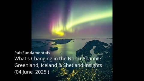 What's Changing in the North AtlanticGreenland, Iceland & Shetland Insights 04 June 2025