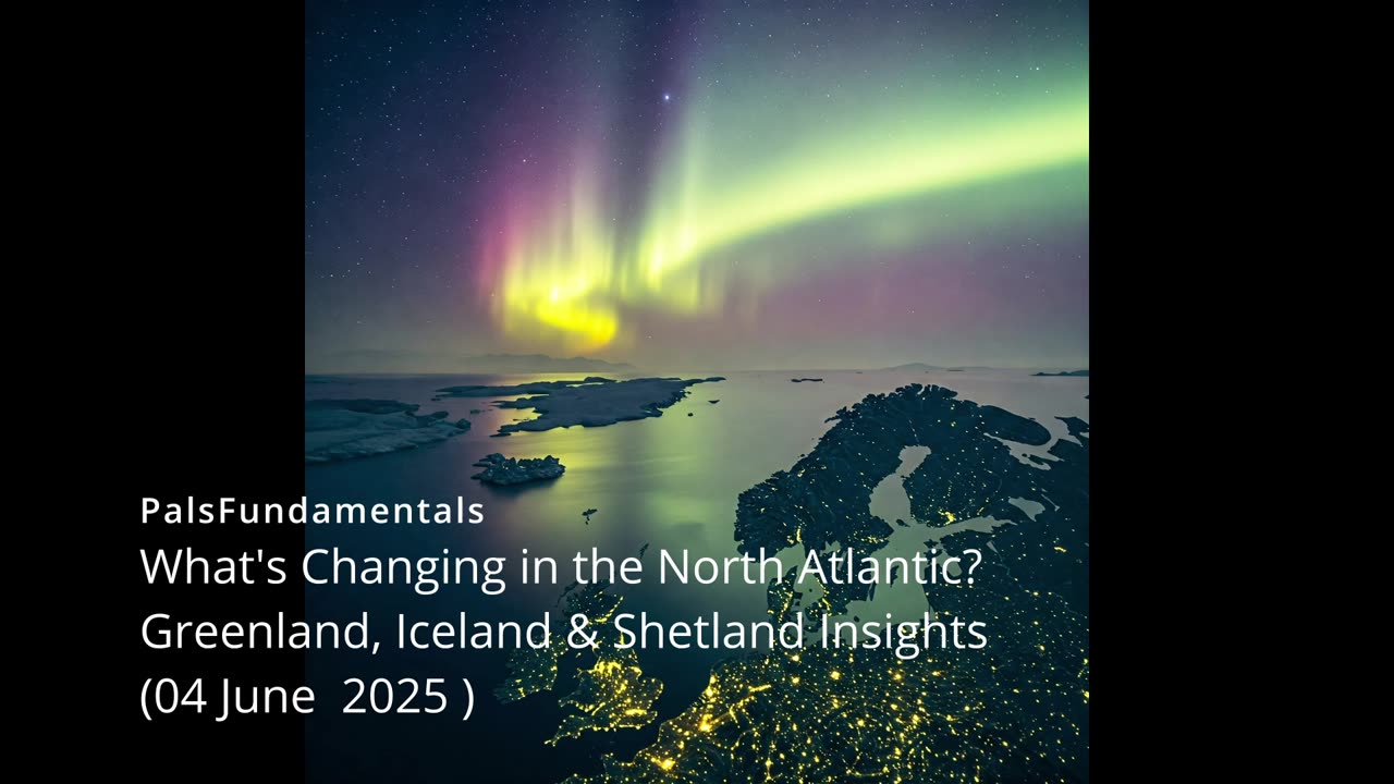 What's Changing in the North AtlanticGreenland, Iceland & Shetland Insights 04 June 2025