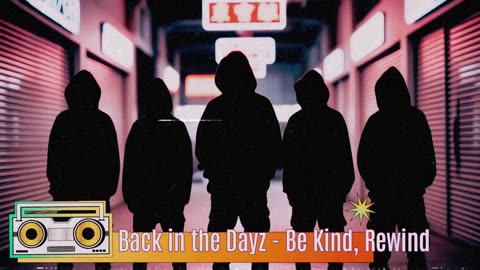 Back in the Dayz - Be Kind, Rewind