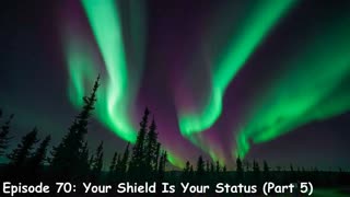 Episode 70: Your Shield Is Your Status (Pt. 5)