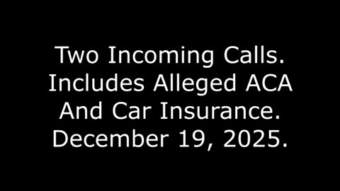 Two Incoming Calls: Includes Alleged ACA And Car Insurance, December 19, 2025