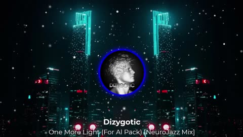 Dizygotic - One More Light (For Al Pack) [NeuroJazz Mix]