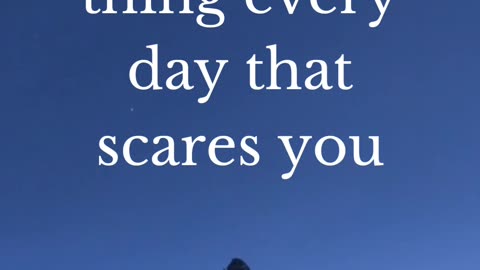 Do something that scares you