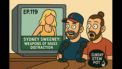 The Sunday Stew Pot Ep 119 Sidney Sweeney Weapons of Mass Distrraction